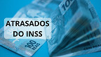 Atraso no pagamento do INSS pode te render uma boa grana; R$ 1 bilhão é liberado