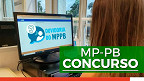Concurso MP-PB 2023: Inscrição prorrogada para Técnico e Analista