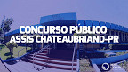 Prefeitura de Assis Chateaubriand-PR abre vagas de até R$ 14,9 mil