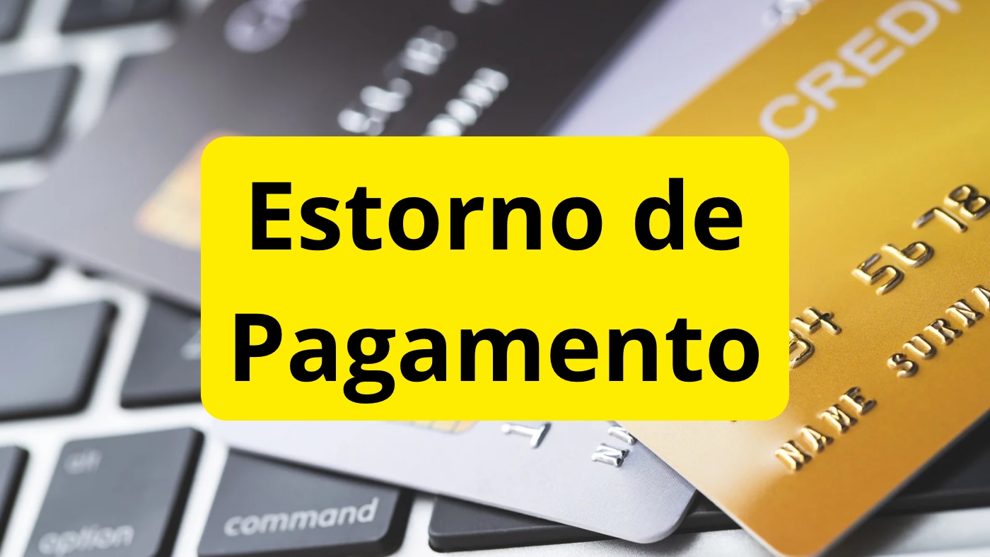Estorno de pagamento: como funciona nos diferentes meios de pagamento?