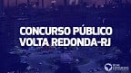 Concurso Prefeitura de Volta Redonda-RJ 2023: Veja cargos e salários