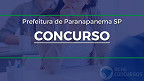 Concurso Paranapanema-SP: Prefeitura abre 31 vagas de até R$ 13 mil