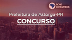Concurso de Astorga PR 2023 é aberto com salários de até R$ 19,2 mil
