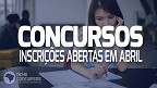 Concursos Públicos: Veja editais que abrem inscrições em Abril