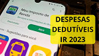Imposto de Renda 2023: O que são despesas dedutíveis e como comprovar?