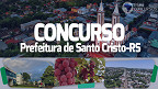 Concurso Prefeitura de Santo Cristo-RS 2023 é aberto