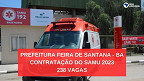 Concurso SAMU é aberto pela Prefeitura de Feira de Santana-BA; 238 vagas de até R$ 2,8 mil