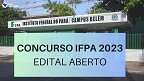 Concurso do IFPA para Técnicos Administrativos em 2023 prorroga inscrições