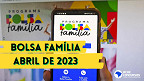 Bolsa Família: Veja quando começa o calendário oficial de Abril