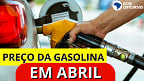 Preço da Gasolina; ANP divulga média por estado para início de Abril