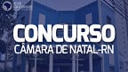 Concurso Câmara de Natal-RN 2023: Inscrição aberta para 46 vagas