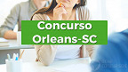 Concurso Orleans-SC 2023: Prefeitura anuncia vagas de até R$ 18,6 mil