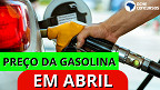 Preço médio da Gasolina no país é de R$ 5,46 em 17 de abril, diz ANP