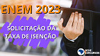 Quer fazer o Enem 2023 de graça? Pedido de isenção da taxa termina nesta sexta (28)