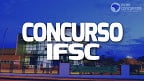 Concurso IFSC 2023: Inscrições prorrogadas para Técnicos Administrativos e Professores