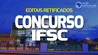 Concurso IFSC retifica editais para técnicos administrativos e professores; veja o que mudou