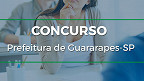 Concurso público é aberto na Prefeitura de Guararapes-SP em 2023