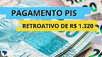 Caixa paga até R$ 1.320 retroativo do PIS nesta segunda (15); veja quem recebe