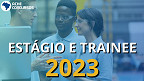 Estágio e Trainee: Veja oportunidades com inscrições abertas em Maio