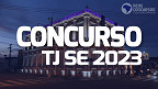 Concurso TJ SE 2023: Edital sai em junho