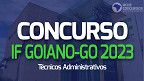 Concurso IF Goiano-GO 2023 para Técnicos Administrativos é aberto