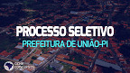 Prefeitura de União-PI abre seleção com vagas temporárias de até R$ 1,3 mil