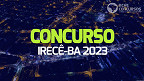 Concurso Irecê-BA 2023: Prefeitura lança 4 editais com 92 vagas