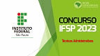 Concurso IFSP 2023 para Técnicos Administrativos tem inscrições prorrogadas