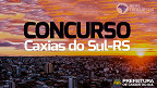 Edital Caxias do Sul-RS 2023: Prefeitura abre concurso com vagas de R$ 9.7 mil