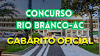 Concurso Rio Branco/AC: Gabarito preliminar sai pelo IBADE na segunda-feira