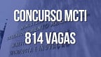 Concurso MCTI 2023: edital com 814 vagas vai sair quando?