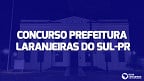 Concurso Prefeitura de Laranjeiras do Sul-PR: Edital abre 39 vagas