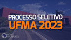 Processo Seletivo UFMA 2023 - Professor
