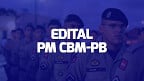 Concurso PM e Bombeiros-PB 2023: Sai edital com 1.100 vagas para Soldados