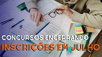 Última chance! Concursos que encerram inscrições em julho com salários de R$ 21 mil