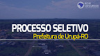 Prefeitura de Urupá-RO abre seleção com vagas de R$ 2,7 mil Prefeitura de Urupá-RO abre seleção com vagas de R$ 2,7 mil