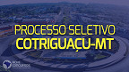 Processo seletivo de Cotriguaçu-MT 2023: Sai edital para 11 cargos