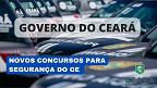 Governador do Ceará anuncia novos concursos na área de Segurança do Estado