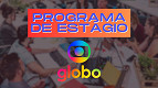 Quer estagiar na Globo? Programa recebe inscrições até agosto Quer estagiar na Globo? Programa recebe inscrições até agosto