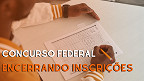 Concurso Federal com 222 vagas de R$ 8.747 encerra HOJE