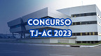 Concurso TJ-AC 2023 para Cartórios abre inscrições