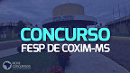 Concurso FESP de Coxim-MS 2023: Sai edital com 136 vagas Concurso FESP de Coxim-MS 2023: Sai edital com 136 vagas