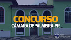 Concurso da Câmara de Palmeira-PR abre vagas de até R$ 12.582,83