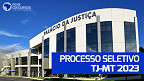 Processo Seletivo TJ-MT 2023: Saiu edital para Oficial de Justiça