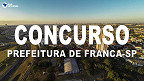 Concurso Franca-SP 2023: Prefeitura lança 4 novos editais