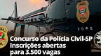 Concurso Polícia Civil (PC-SP) 2023: Inscrição para 3.500 vagas termina hoje