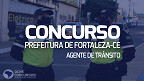 Prefeitura de Fortaleza-CE prorroga inscrições de concurso para Agente de Trânsito