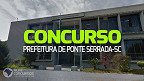 Concurso Prefeitura de Ponte Serrada-SC 2023