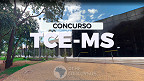 Concurso TCE-MS 2023: Inscrições são reabertas