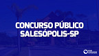Concurso Salesópolis-SP 2023: Prefeitura abre 70 vagas